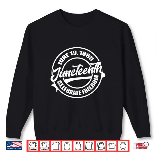 Sweatshirt June 19 1865 Juneteenth Celebrate Black Freedom History Shirt