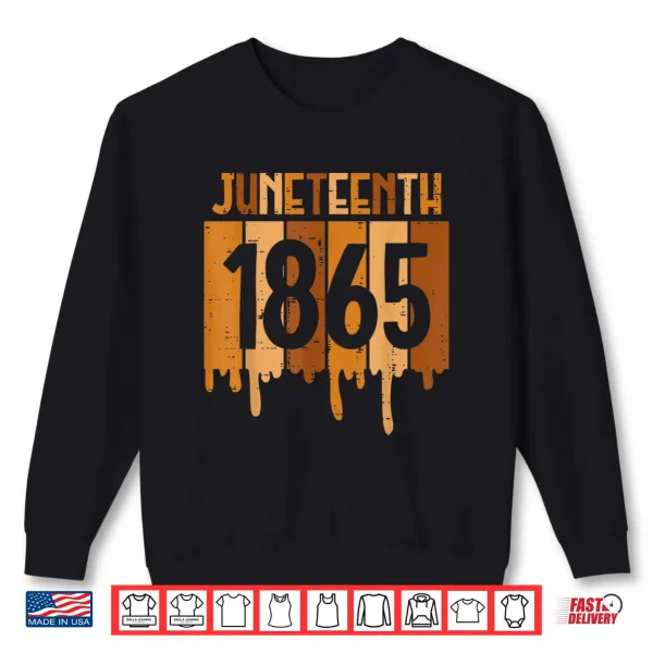 Sweatshirt Juneteenth 1865 Melanin Drip Black Pride Men Women Kids Teen Shirt