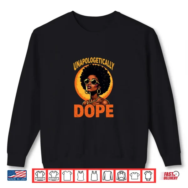 Sweatshirt Juneteenth Black History African Roots Unapologetically Dope Shirt