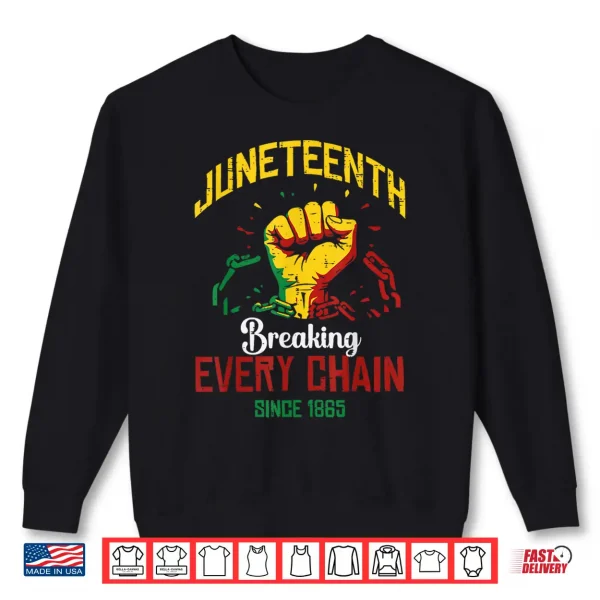 Sweatshirt Juneteenth Breaking Every Chain Black African Men Women Kids Shirt