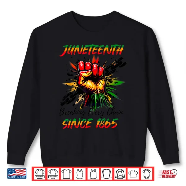 Sweatshirt Juneteenth Breaking Every Chain Since 1865 For Women Men Shirt