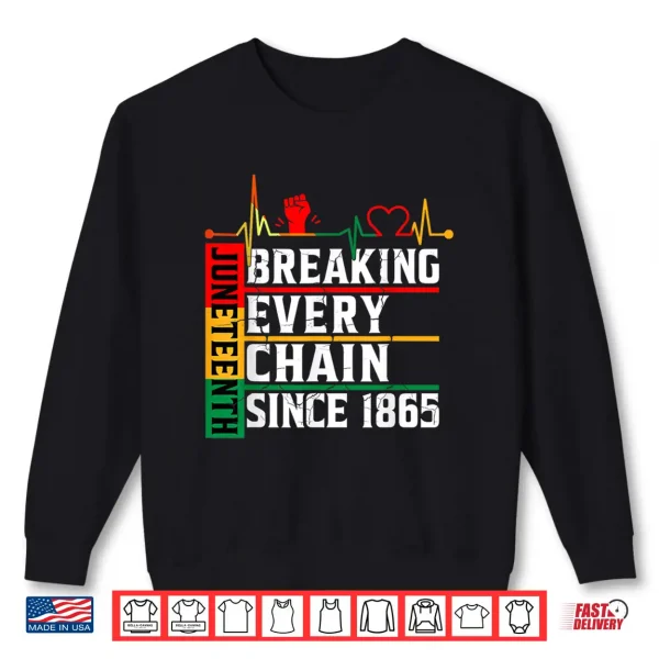 Sweatshirt Juneteenth Breaking Every Chain Since 1865 Freedom Women Men Shirt
