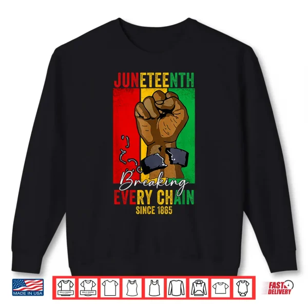 Sweatshirt Juneteenth Breaking Every Chain Since 1865 Women Men Shirt