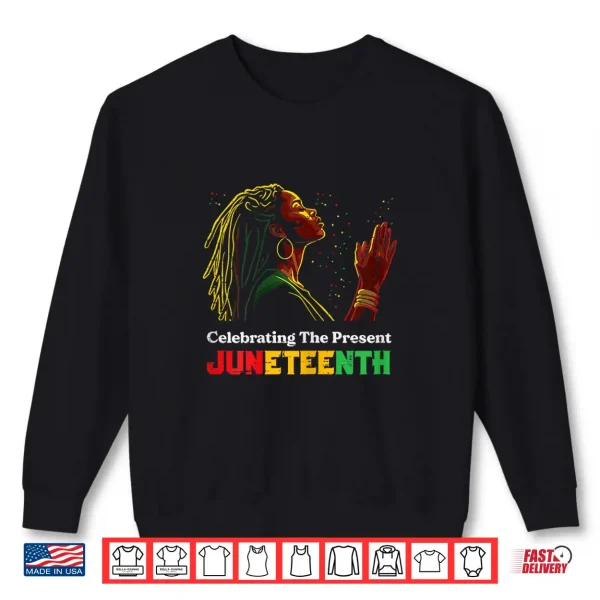 Sweatshirt Juneteenth Celebrating The Present Black African Women Shirt