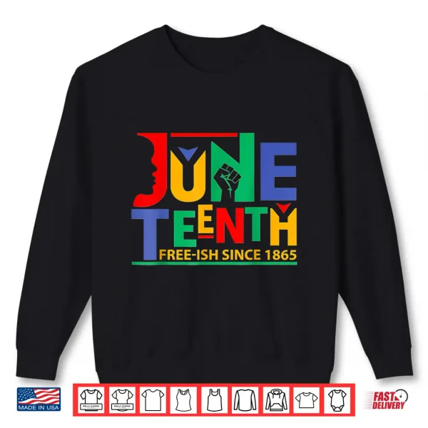 Sweatshirt Juneteenth Celebration Free ish Since 1865 Retro Shirt