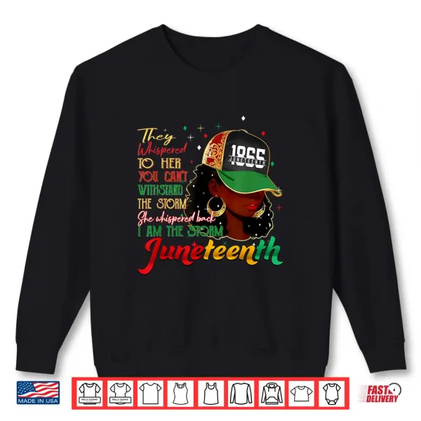Sweatshirt Juneteenth I Am The Storm Black Women Black History Girl Shirt