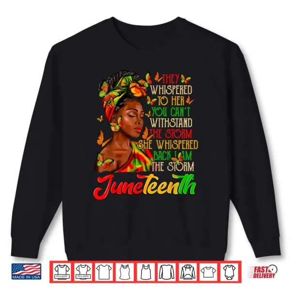 Sweatshirt Juneteenth I am The Storm Black Women Black History Month Shirt