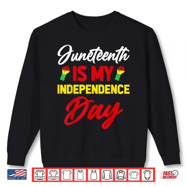 Sweatshirt Juneteenth Is My Independence Day Shirt