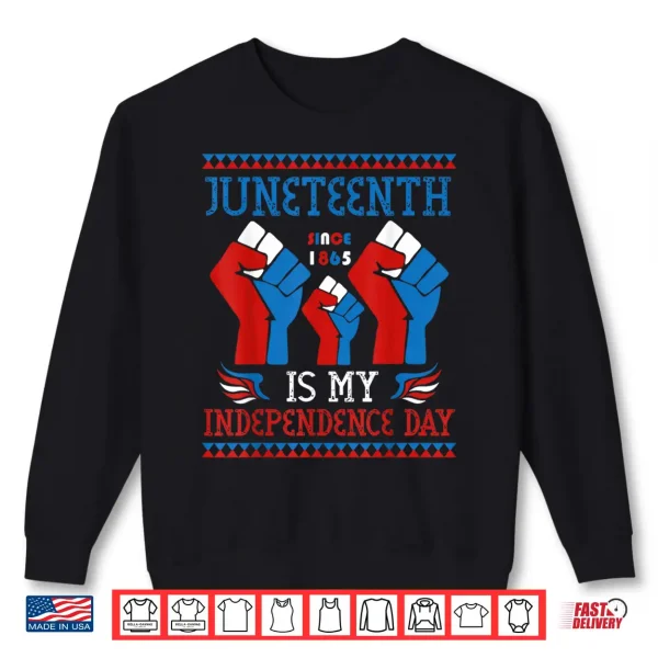 Sweatshirt Juneteenth Is My Independence Day Since 1865 Red White Blue Shirt