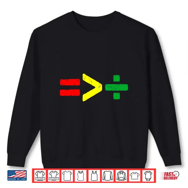 Sweatshirt Juneteenth June 19th 1865 Equality Is Greater Than Division Shirt