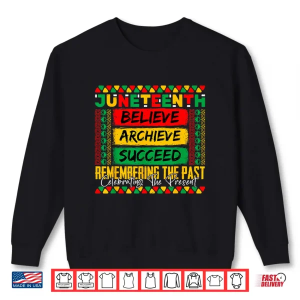 Sweatshirt Juneteenth Remembering The Past Celebrating The Present Shirt