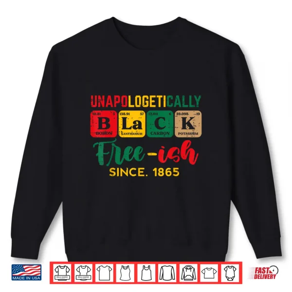 Juneteenth Unapologetically Black Periodic Women Men Kids Shirt 2 Sweatshirt Juneteenth Unapologetically Black Periodic Women Men Kids Shirt