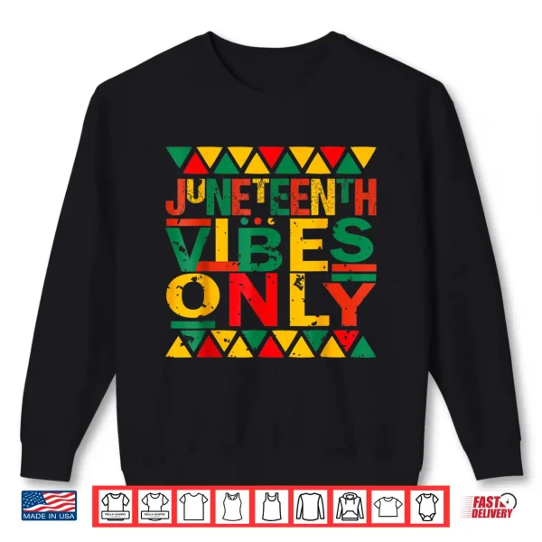 Sweatshirt Juneteenth Vibes Only Shirt