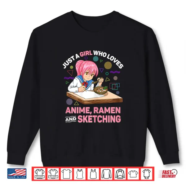 Sweatshirt Just A Girl Who Loves Anime Ramen And Sketching Anime Gifts Shirt