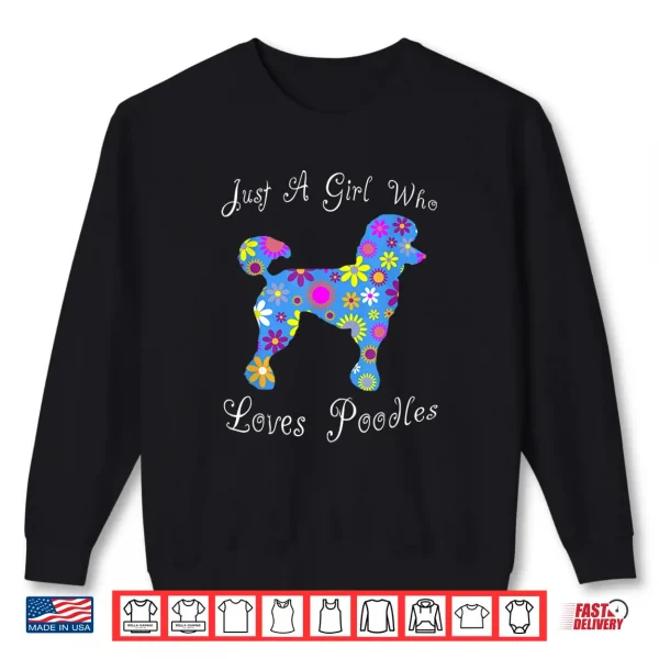 Sweatshirt Just A Girl Who Loves Poodles Cute Floral Pet Gifts Women Shirt