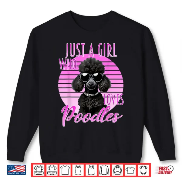 Sweatshirt Just A Girl Who Loves Poodles Cute Poodle Sunglasses Dog Shirt