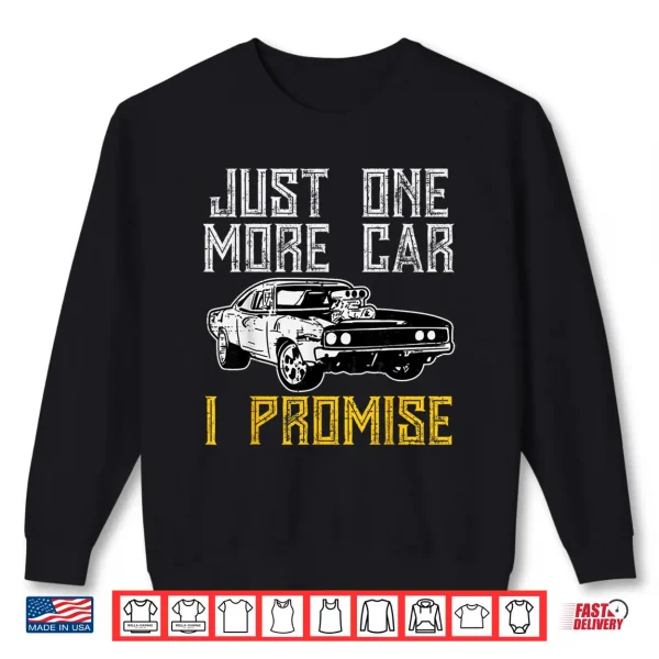 Sweatshirt Just I More Car I Promise Funny Enthusiast Men Women Kids Shirt