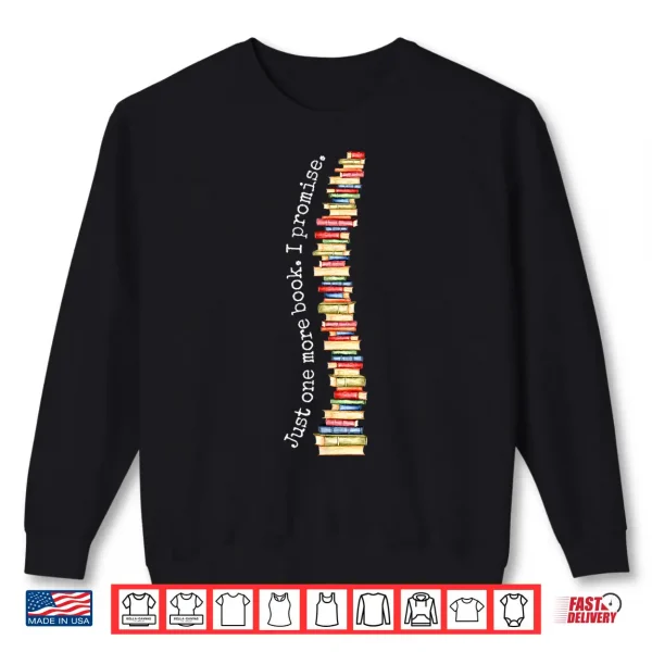 Sweatshirt Just One More Book I Promise Bookworm Reading Lover Books Shirt