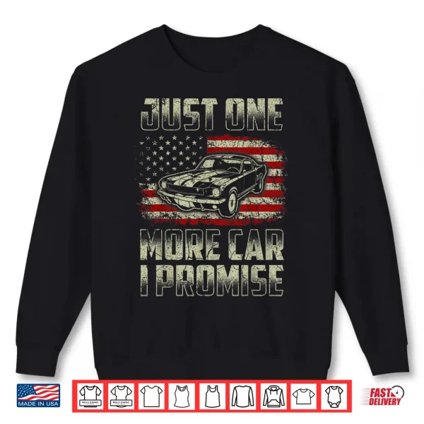 Sweatshirt Just One More Car I Promise American Flag For Car Lovers Shirt