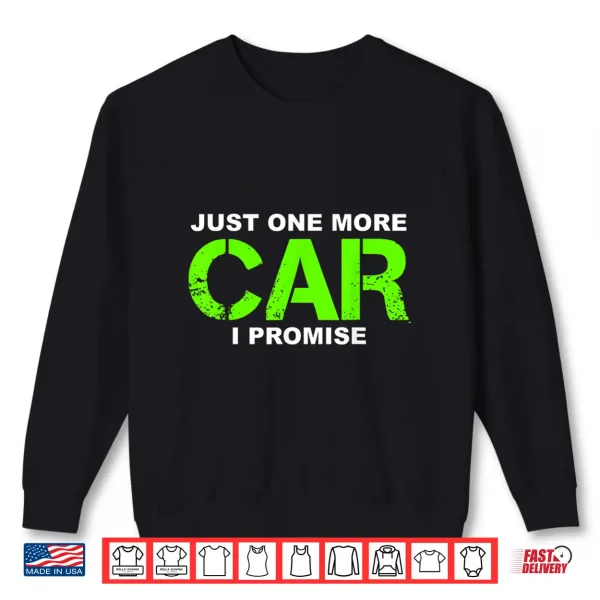 Sweatshirt Just One More Car I Promise Car Enthusiast Gift Shirt