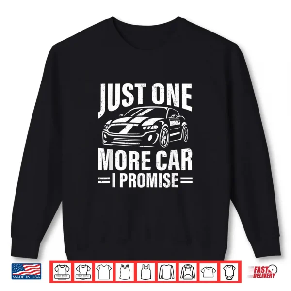 Sweatshirt Just One More Car I Promise Funny Car Lover Auto Mechanic Shirt