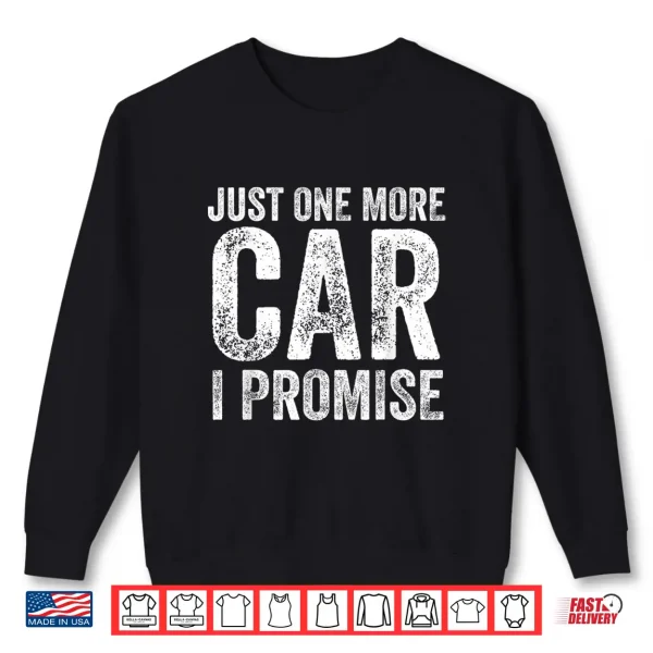 Sweatshirt Just One More Car I Promise Funny Mechanic Garage Shirt