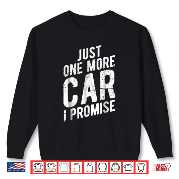 Sweatshirt Just One More Car I Promise Shirt Gear Head Tee