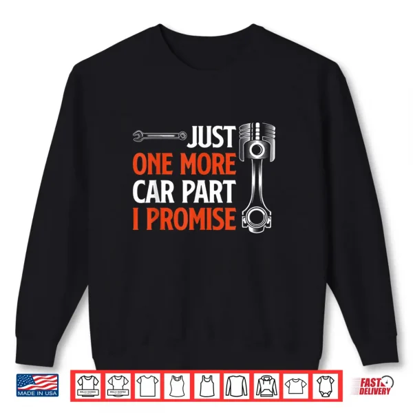 Sweatshirt Just One More Car Part I Promise Car Enthusiast Gift Shirt