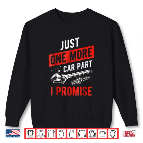 Sweatshirt Just One More Car Part I Promise Shirt Gear Head Tee