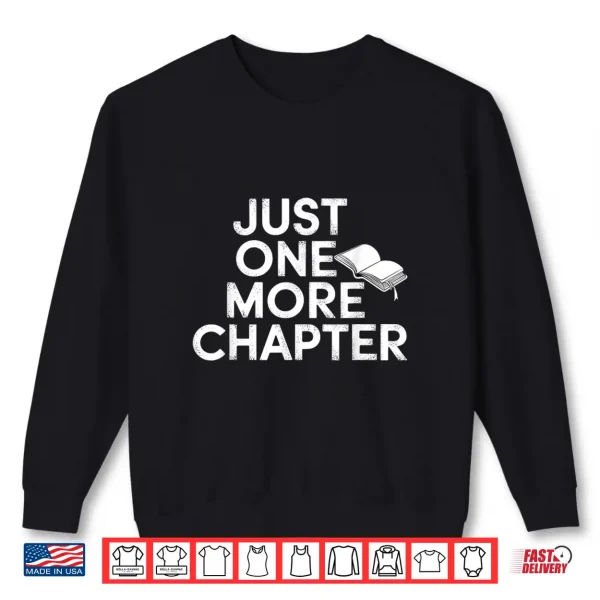 Sweatshirt Just One More Chapter Book Lover Quote Shirt