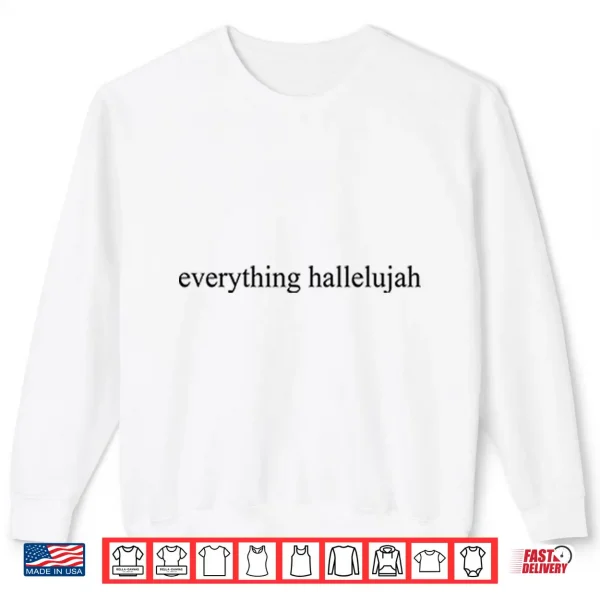Sweatshirt Justin Bieber Everything Hallelujah Shirt