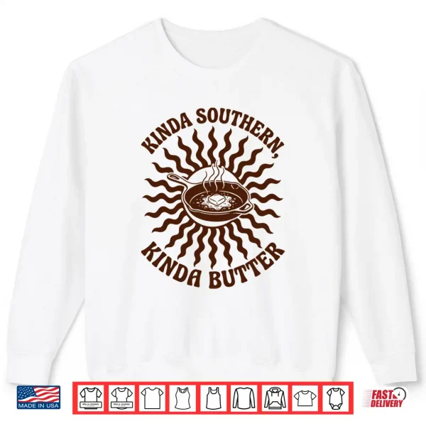 Sweatshirt Kinda Southern Kinda Butter Joke Pun Shirt