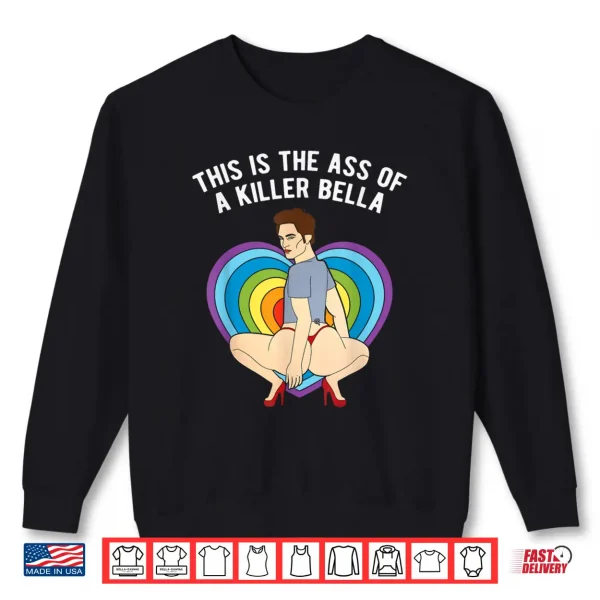 Sweatshirt LGBT This Is The Ass of A Killer Bella Funny Gay Pride Shirt