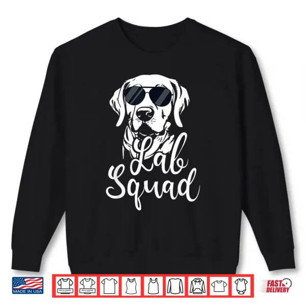 Sweatshirt Lab Squad Labrador Retriever Dog Owner Pet Pup Lover Shirt