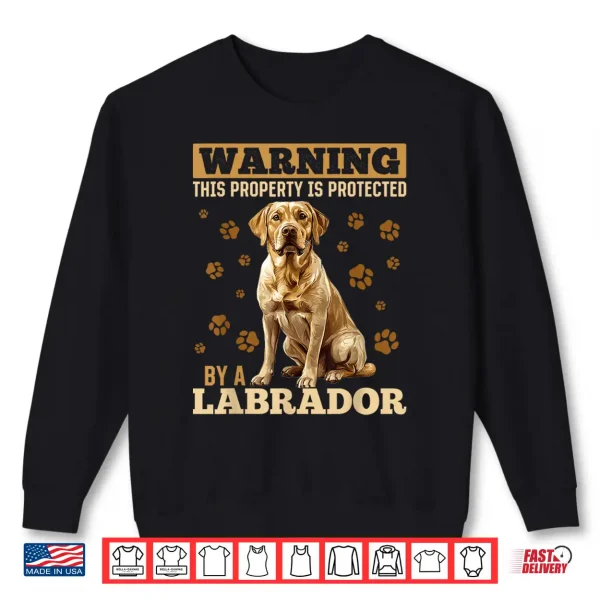 Sweatshirt Labrador Retriever Dog Breed Warning This Property is Shirt