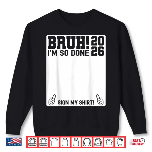 Sweatshirt Last Day Of School Sign My Shirt 2026 I Am So Done Shirt