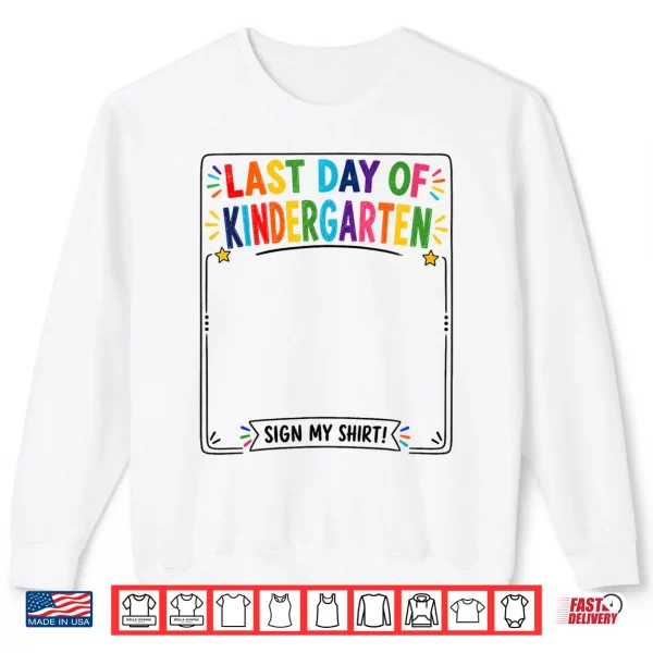 Last Day Of Kindergarten Sign My Shirt Autograph Graduation Shirt 2 Sweatshirt Last Day of Kindergarten Sign My Shirt Autograph Graduation Shirt