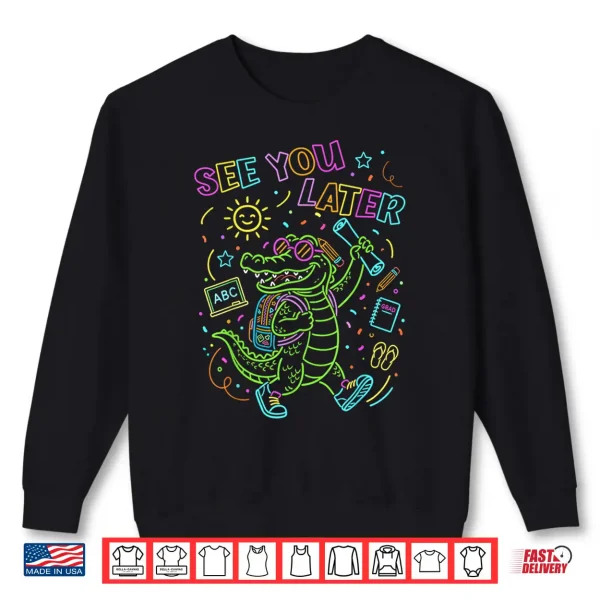 Sweatshirt Last Day of School See You Later Kids Teacher Alligator Shirt