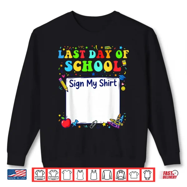 Last Day Of School Sign My Shirt Graduation Students Kids Shirt 2 Sweatshirt Last Day of School Sign My Shirt Graduation Students Kids Shirt