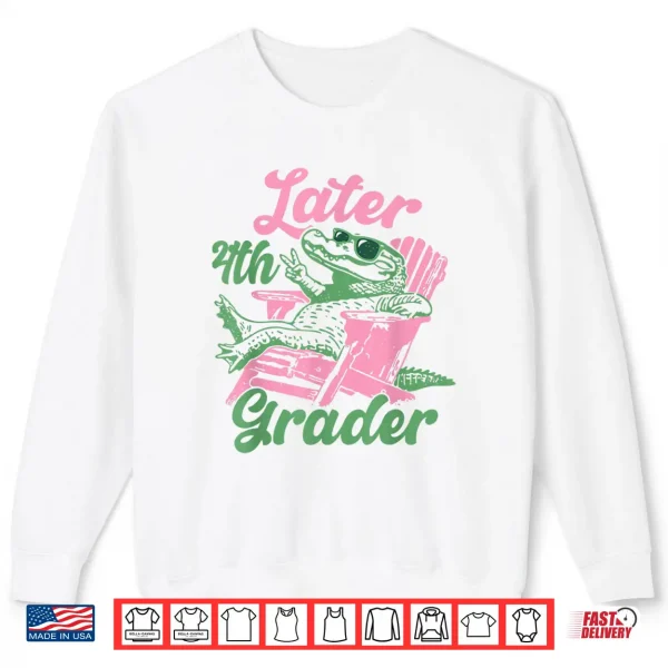 Later 4Th Grader Alligator Meme Happy Last Day Of School Shirt 2 Sweatshirt Later 4th Grader Alligator Meme Happy Last Day of School Shirt