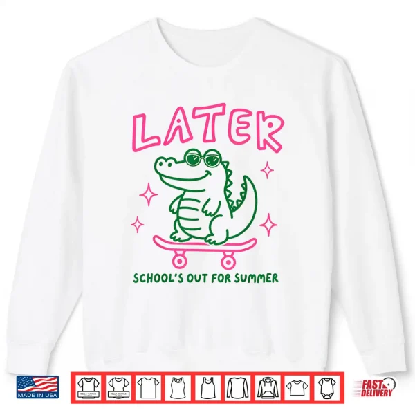Sweatshirt Later School Out Summer Alligator Skateboard Funny Shirt