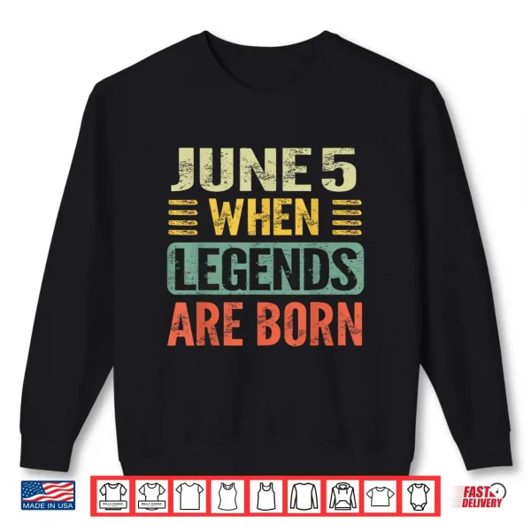Sweatshirt Legends are Born On June 5th Vintage Birthday Jun 5 Shirt