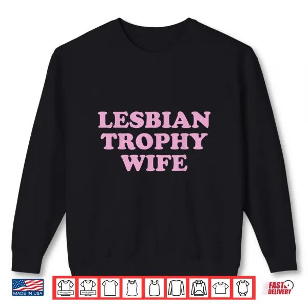 Sweatshirt Lesbian Trophy Wife Femme Lesbian Wife Pride Month LGBTQ Shirt