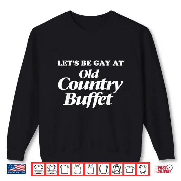 Sweatshirt Lets Be Gay At Old Country Buffet Western Pride Month Shirt