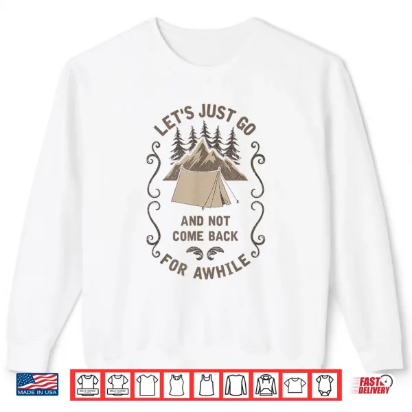 Sweatshirt Lets Just Go Outdoor Camping Tent Hiking Backpacking Gift Shirt