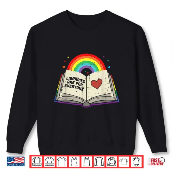 Sweatshirt Libraries Are For Everyone Book LGBTQ Ally Gay Pride Month Shirt