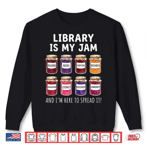 Sweatshirt Library is My Jam and Im Here to Spread It Shirt