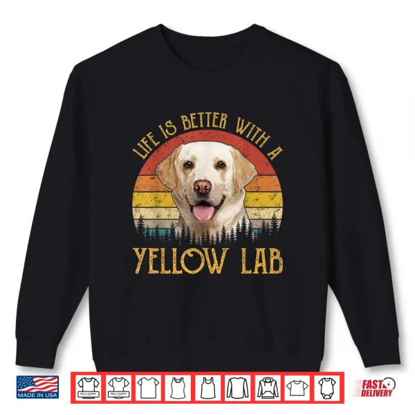 Sweatshirt Life Is Better With A Yellow Lab Dog Labrador Retriever Shirt