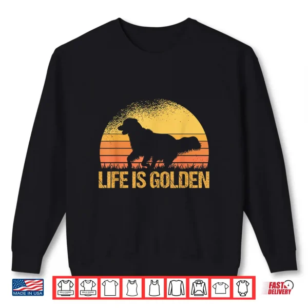 Sweatshirt Life Is Golden Dog Golden Retriever Lover Golden Retriever Shirt