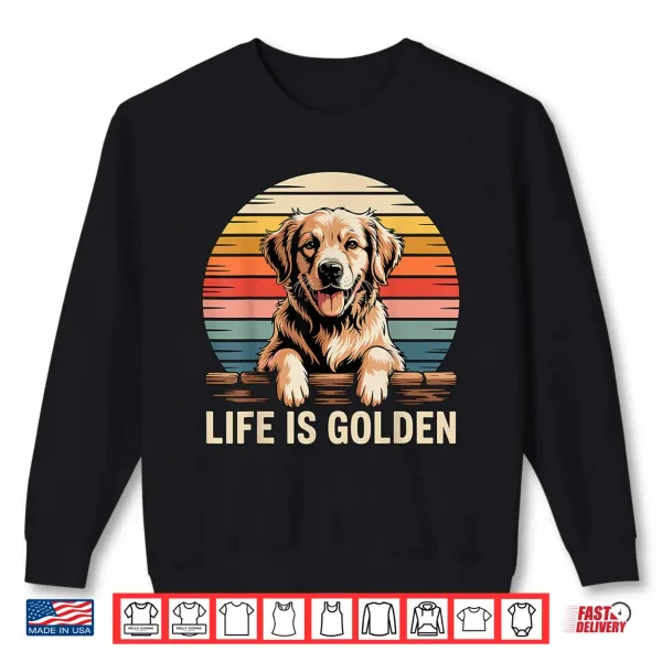 Sweatshirt Life is Golden Retriever Shirt